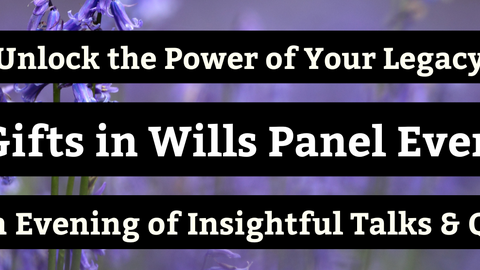 Unlock the power of your legacy - gifts in wills panel event